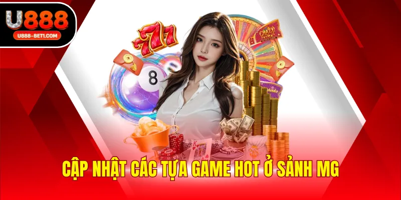 Cập nhật các tựa game hot ở sảnh MG