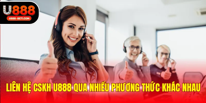 Liên hệ CSKH U888 qua nhiều phương thức khác nhau