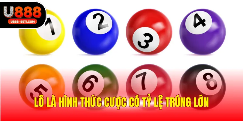 Lô là hình thức cược có tỷ lệ trúng lớn